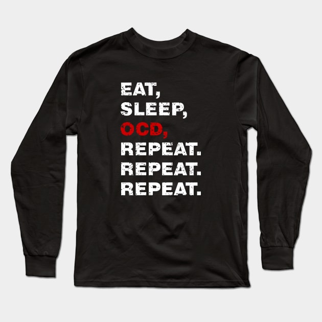 EAT SLEEP OCD REPEAT (Worn White OCD alt) [Rx-tp] Long Sleeve T-Shirt by Roufxis